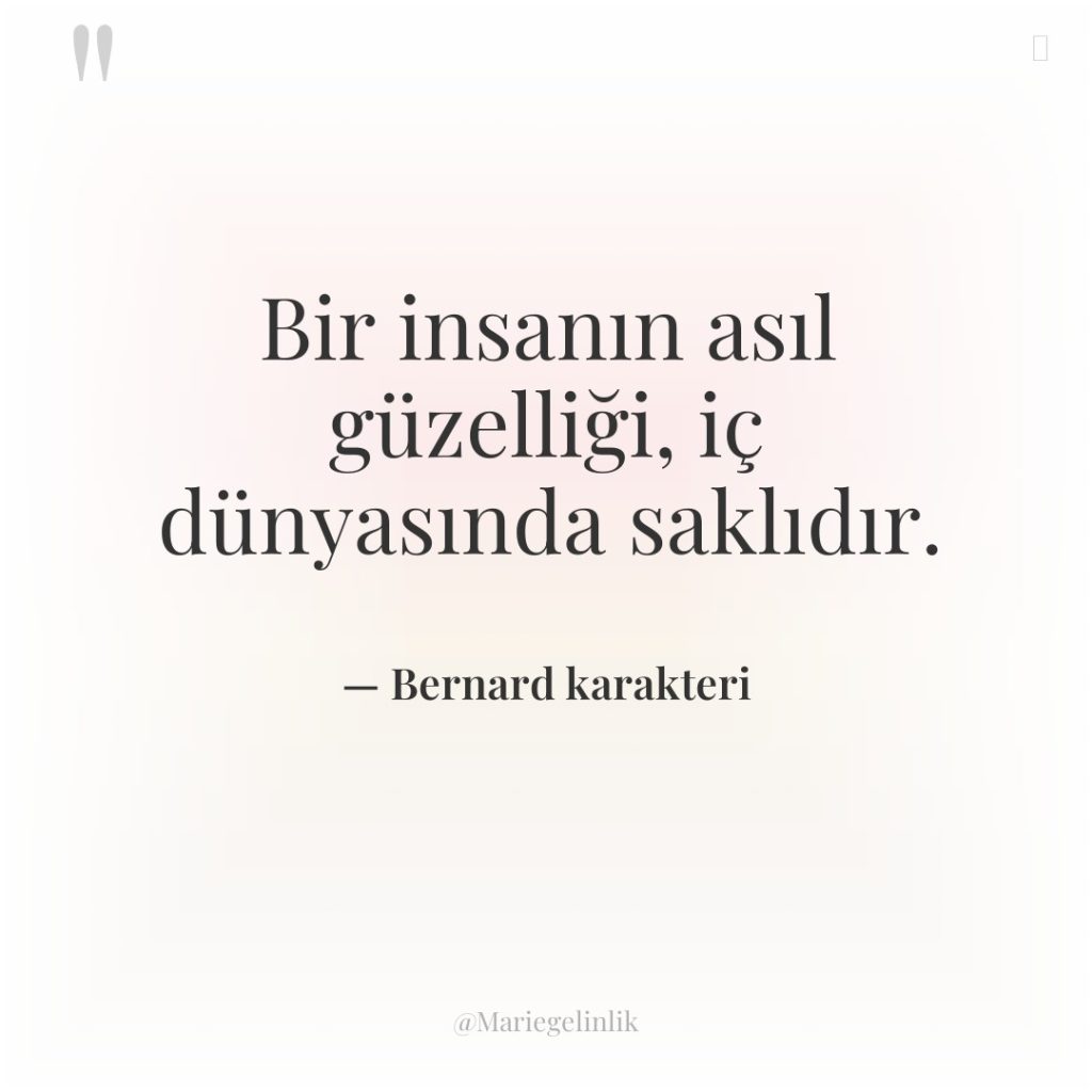 Bir insanın asıl güzelliği, iç dünyasında saklıdır.