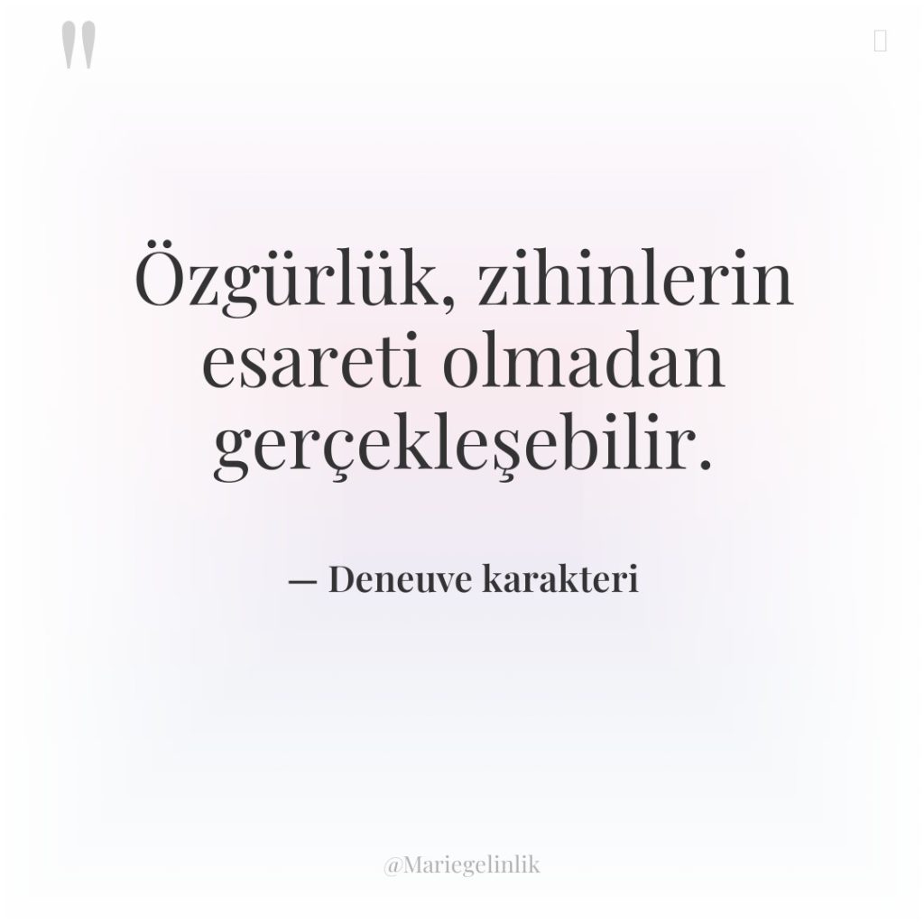 Özgürlük, zihinlerin esareti olmadan gerçekleşebilir.