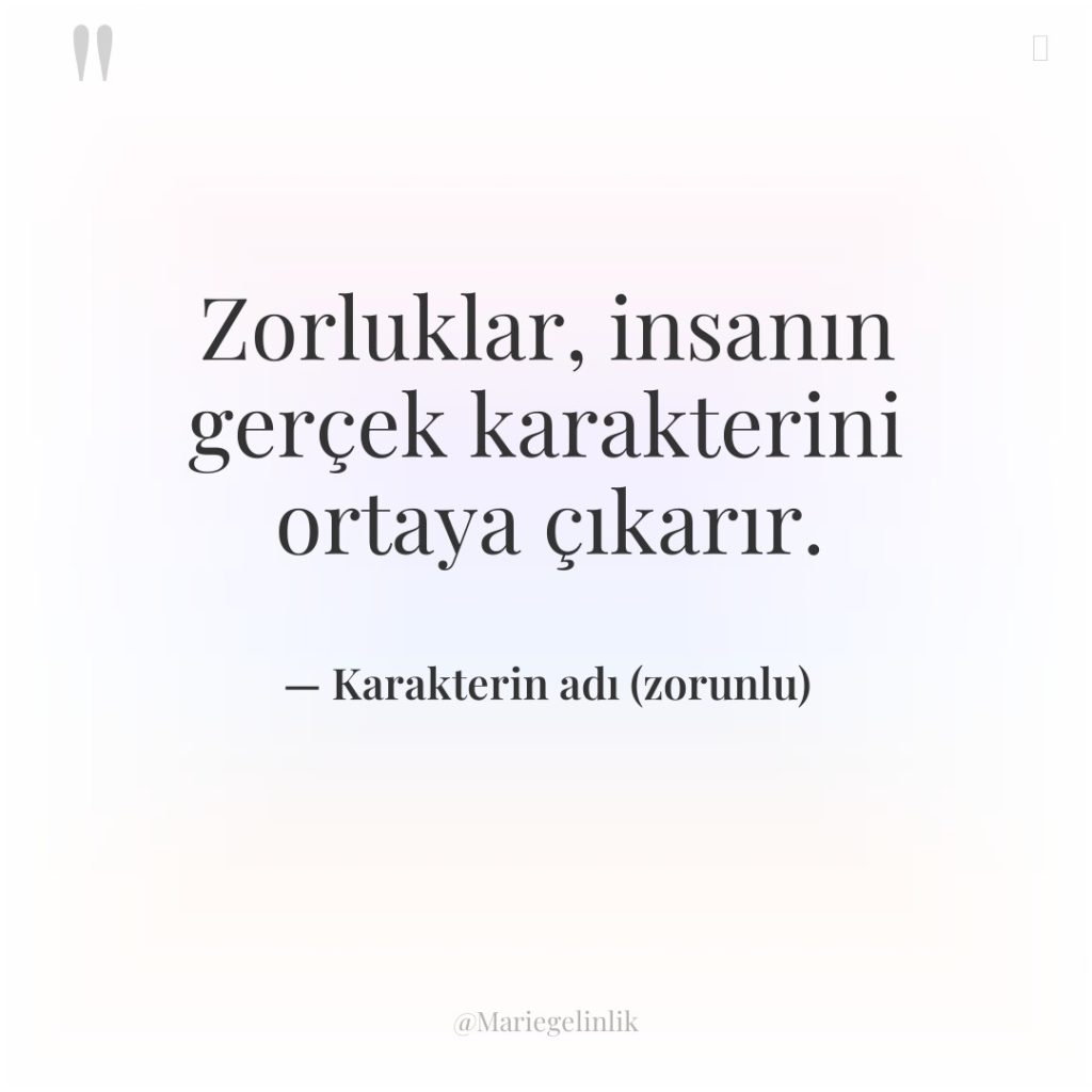 Zorluklar, insanın gerçek karakterini ortaya çıkarır.