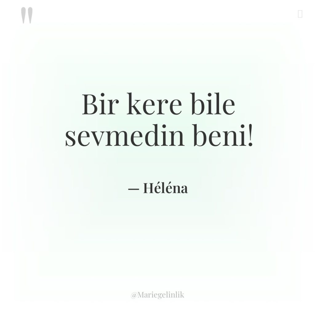 Bir kere bile sevmedin beni!