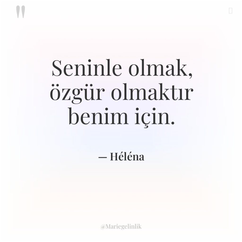 Seninle olmak, özgür olmaktır benim için.