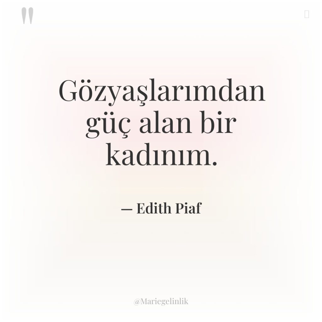 Gözyaşlarımdan güç alan bir kadınım.