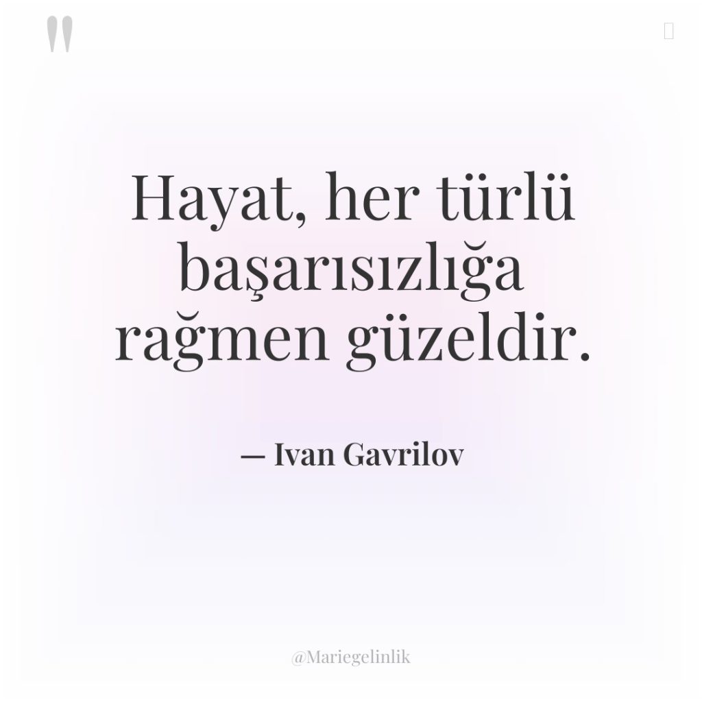 Hayat, her türlü başarısızlığa rağmen güzeldir.