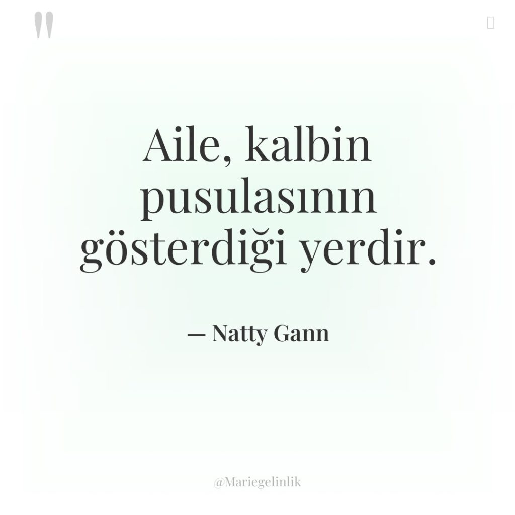 Aile, kalbin pusulasının gösterdiği yerdir.
