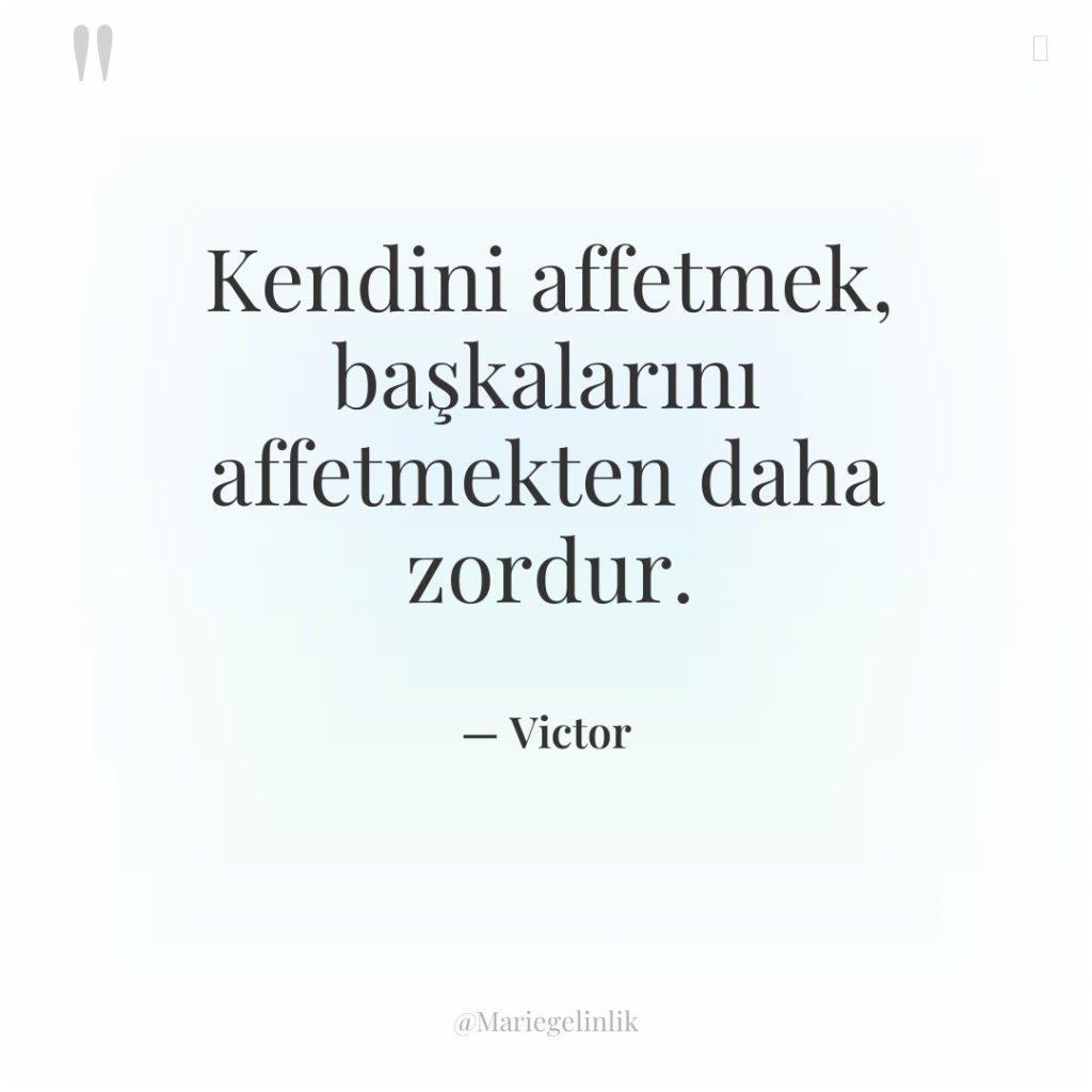 Kendini affetmek, başkalarını affetmekten daha zordur.