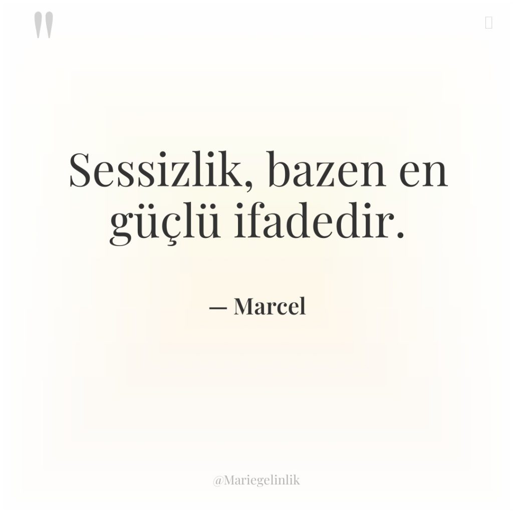 Sessizlik, bazen en güçlü ifadedir.