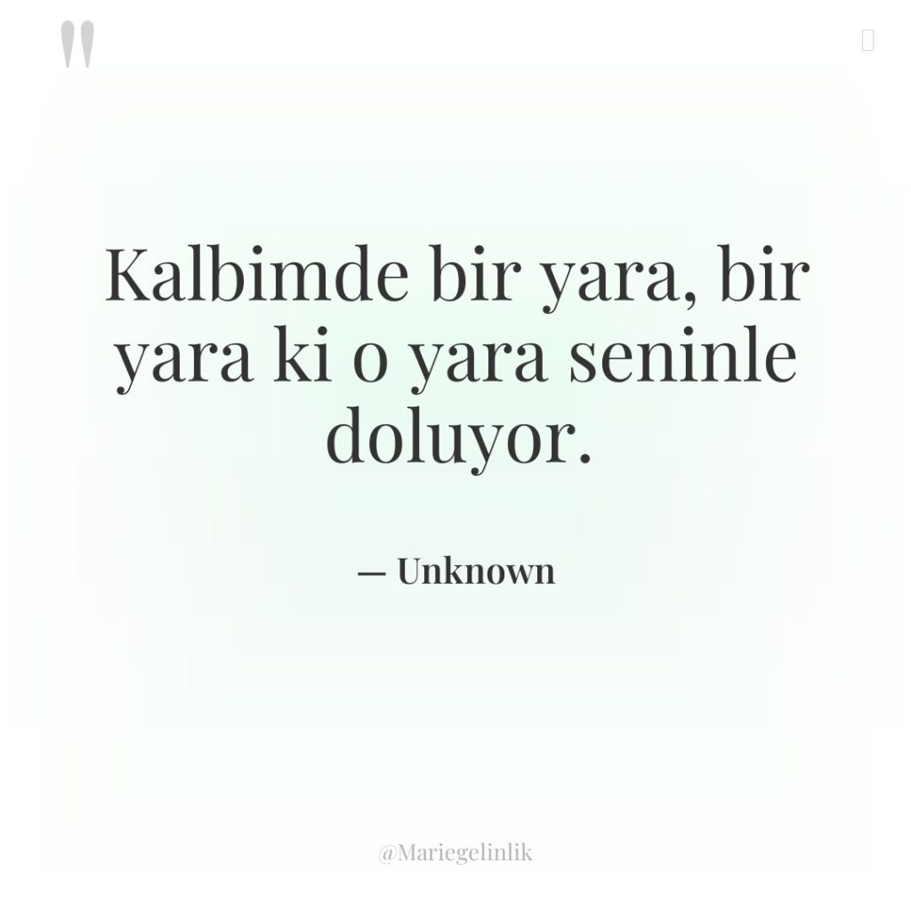 Kalbimde bir yara, bir yara ki o yara seninle doluyor.