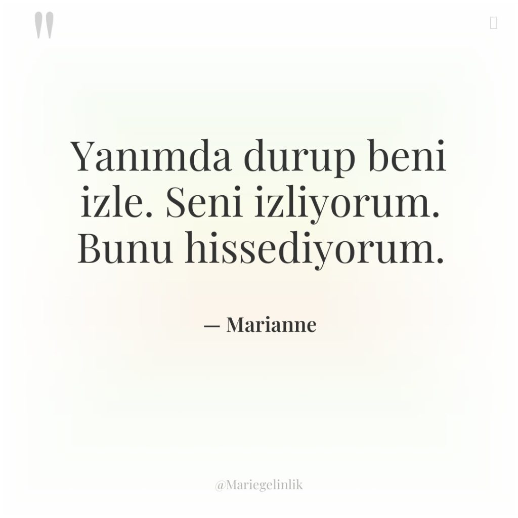 Yanımda durup beni izle. Seni izliyorum. Bunu hissediyorum.