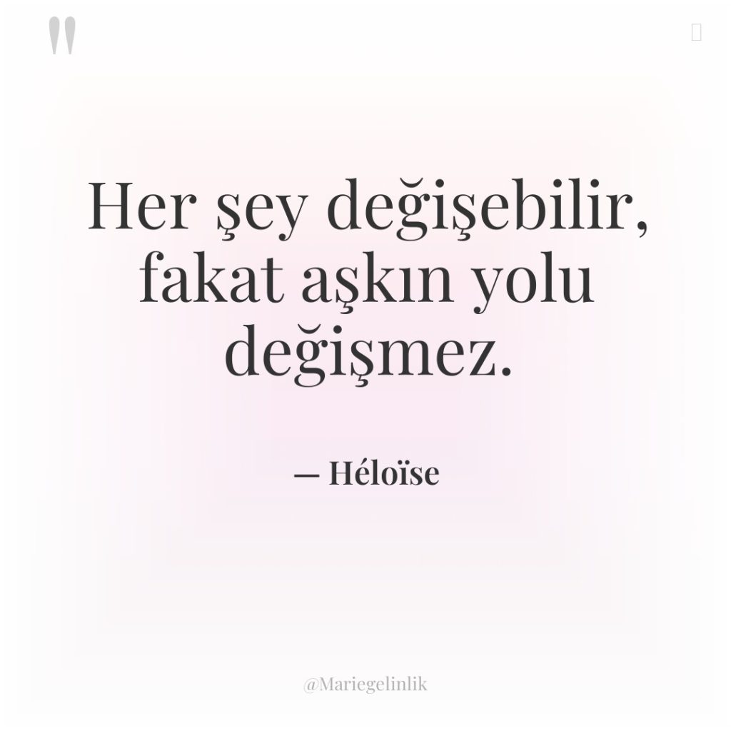 Her şey değişebilir, fakat aşkın yolu değişmez.