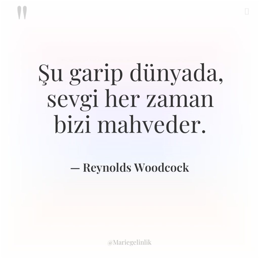 Şu garip dünyada, sevgi her zaman bizi mahveder.