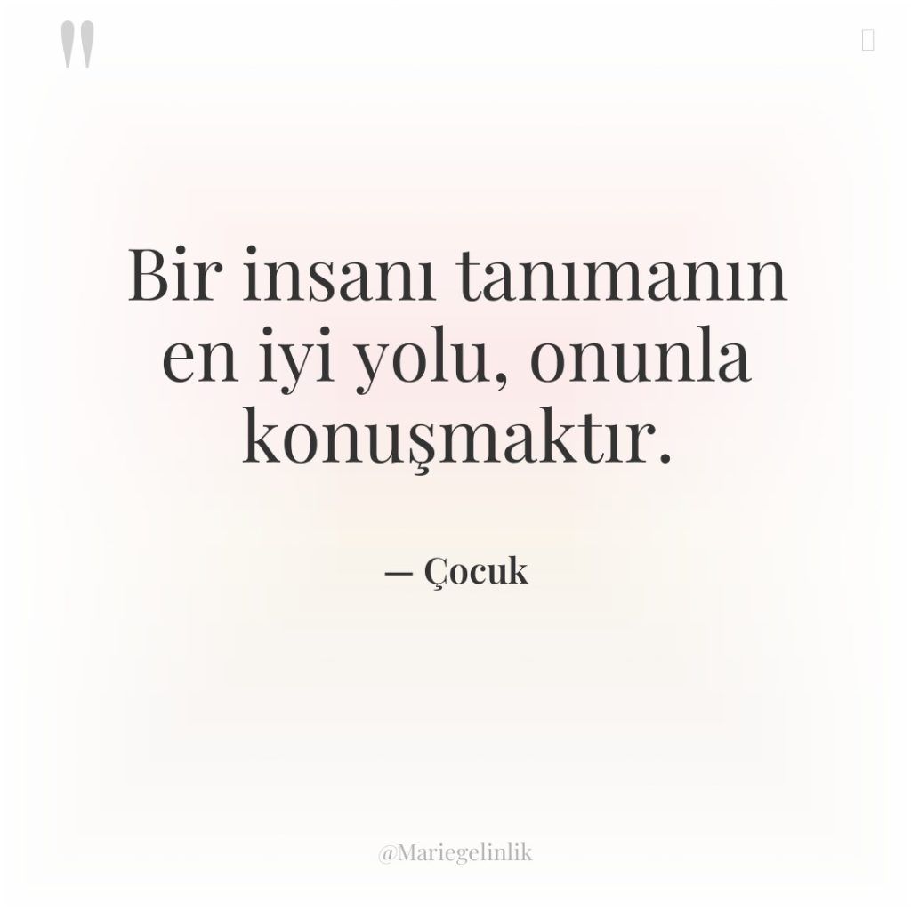 Bir insanı tanımanın en iyi yolu, onunla konuşmaktır.