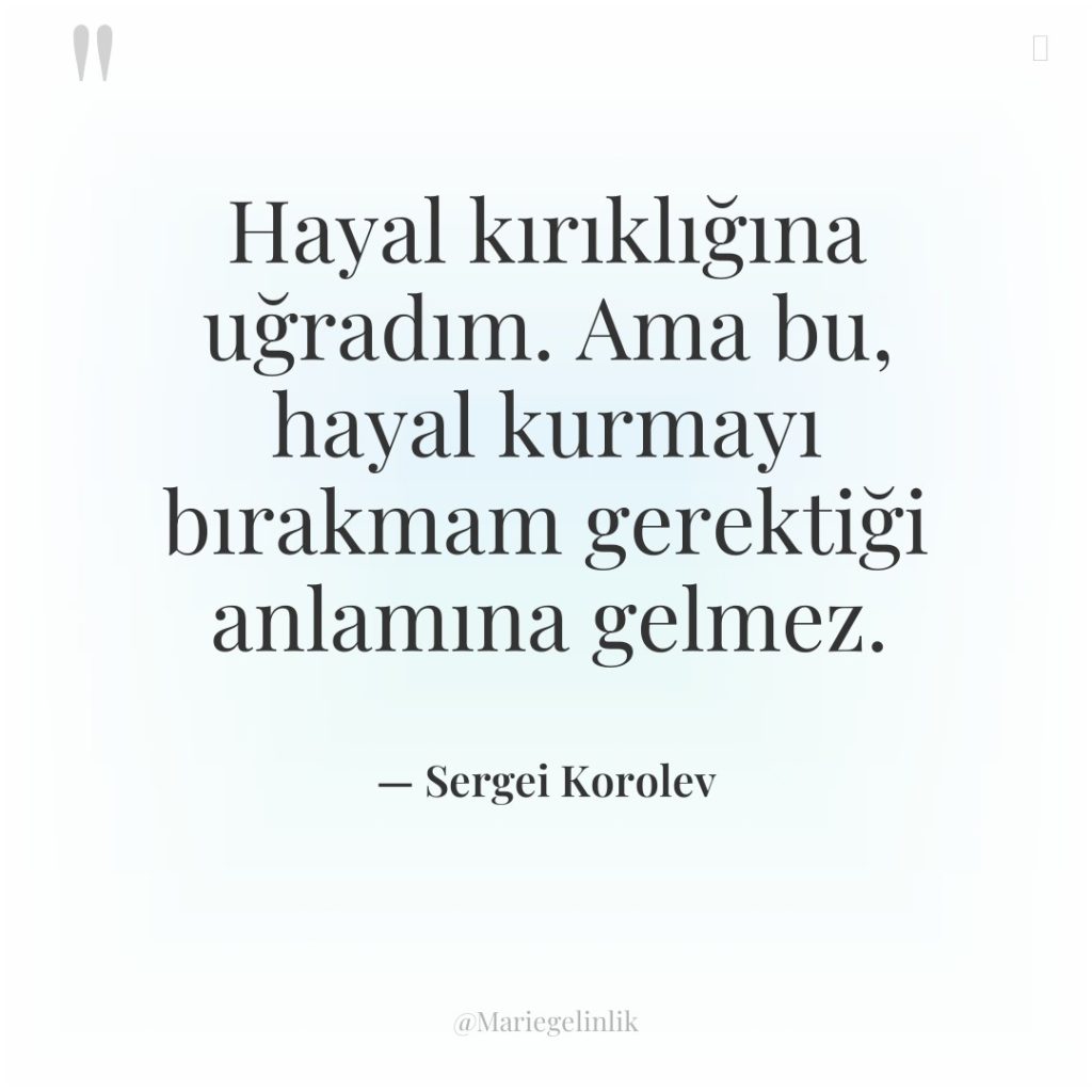 Hayal kırıklığına uğradım. Ama bu, hayal kurmayı bırakmam gerektiği anlamına…