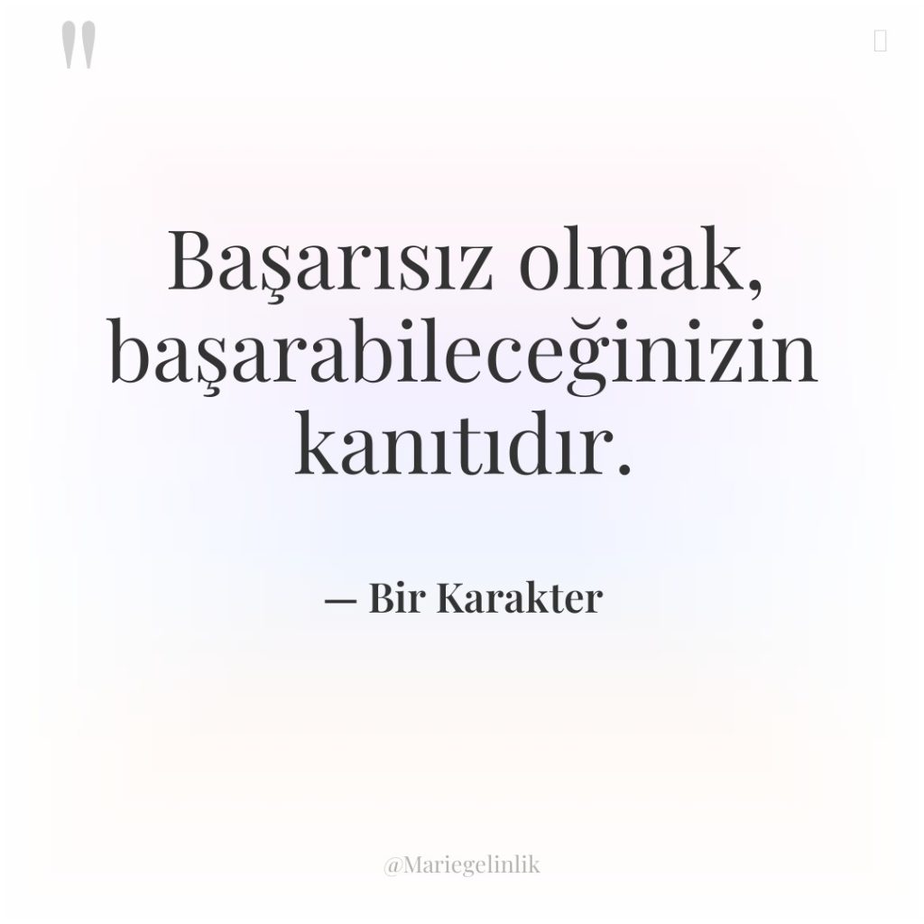 Başarısız olmak, başarabileceğinizin kanıtıdır.