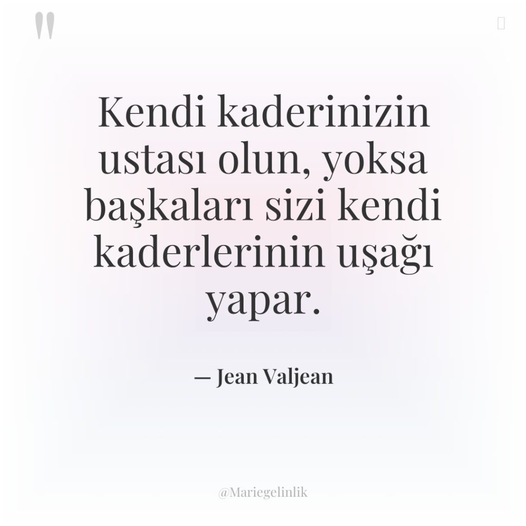 Kendi kaderinizin ustası olun, yoksa başkaları sizi kendi kaderlerinin uşağı…