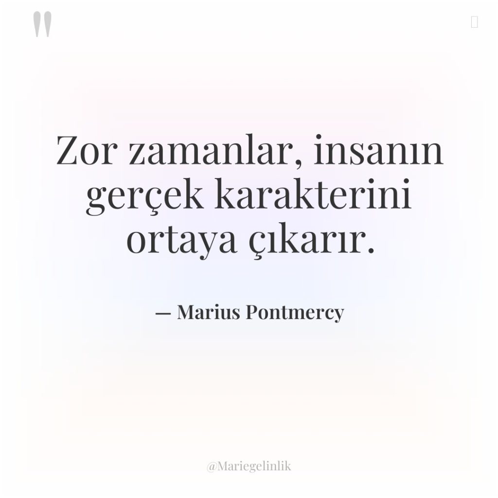 Zor zamanlar, insanın gerçek karakterini ortaya çıkarır.