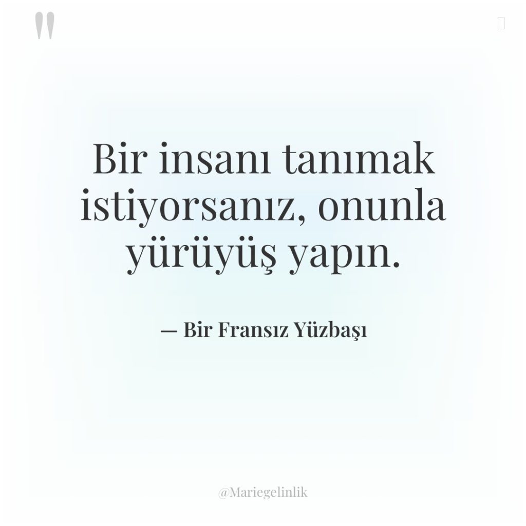 Bir insanı tanımak istiyorsanız, onunla yürüyüş yapın.