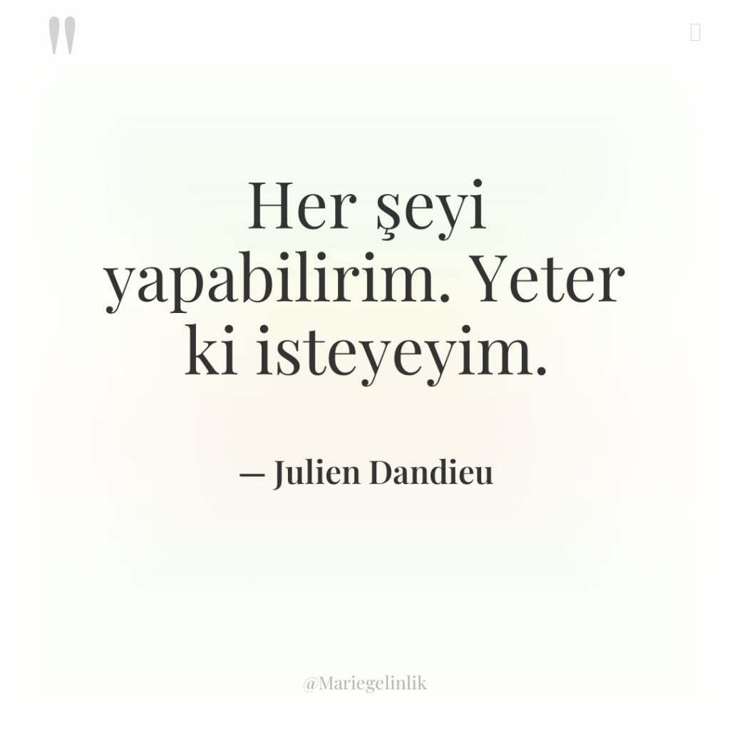 Her şeyi yapabilirim. Yeter ki isteyeyim.