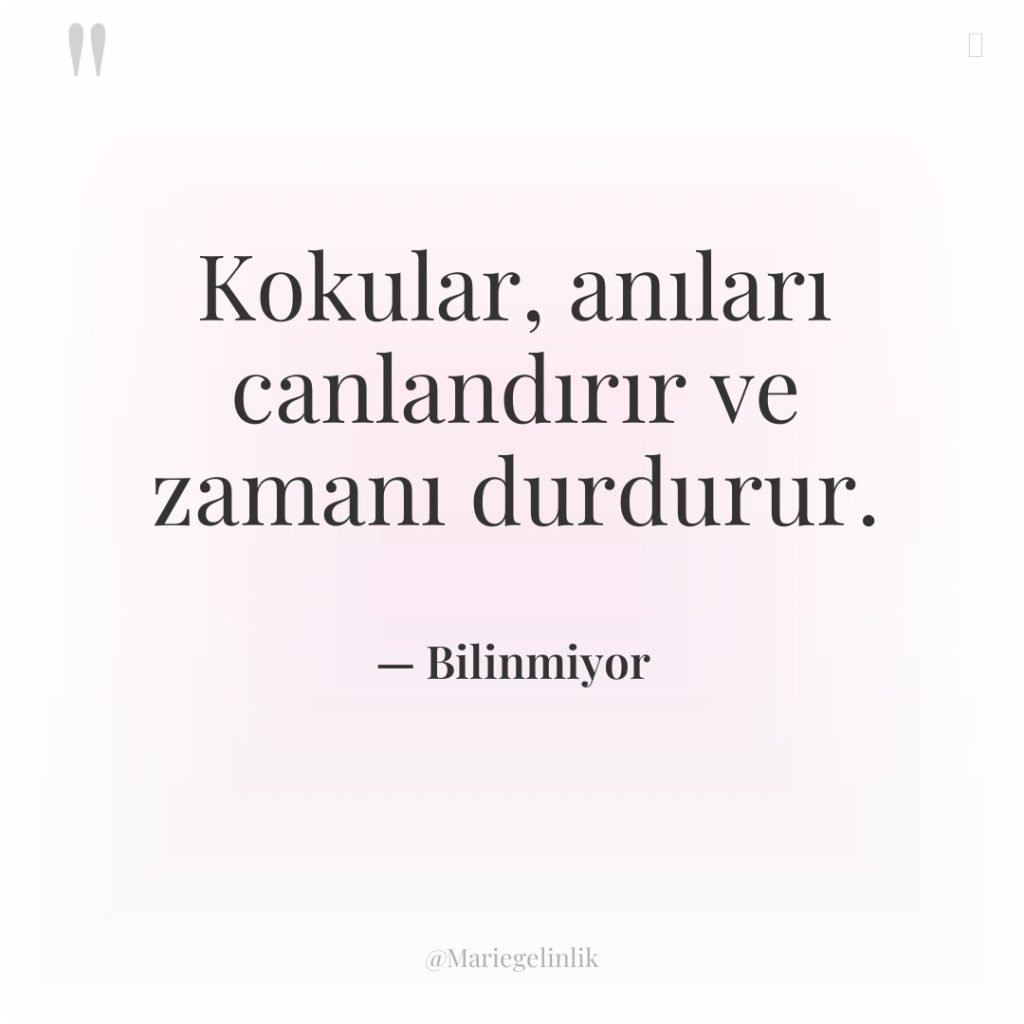 Kokular, anıları canlandırır ve zamanı durdurur.