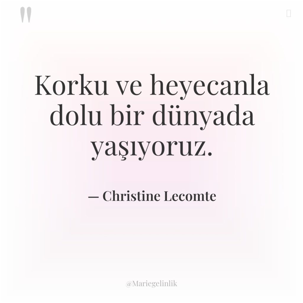 Korku ve heyecanla dolu bir dünyada yaşıyoruz.