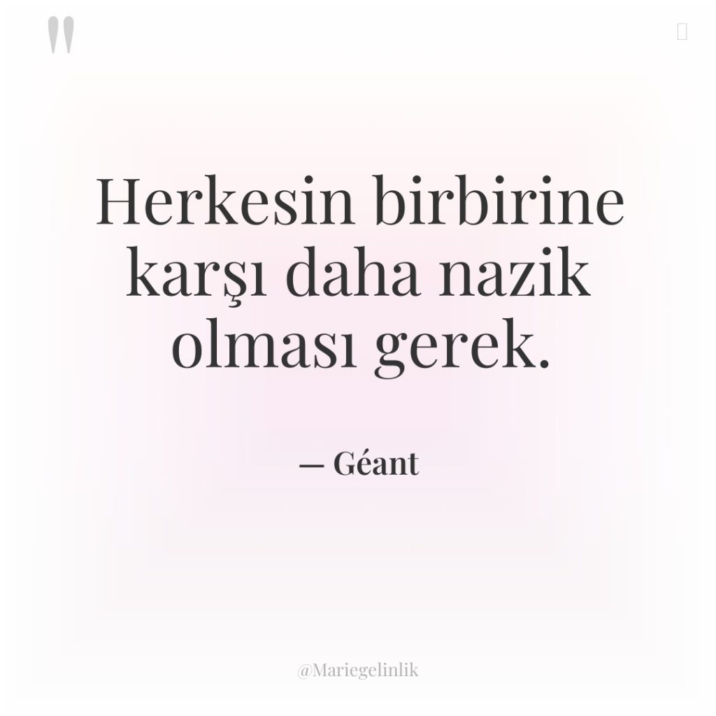 Herkesin birbirine karşı daha nazik olması gerek.