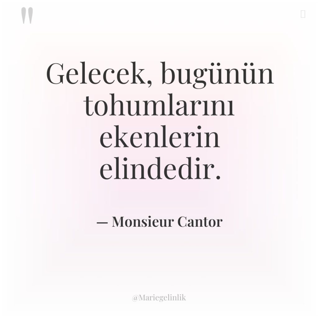 Gelecek, bugünün tohumlarını ekenlerin elindedir.