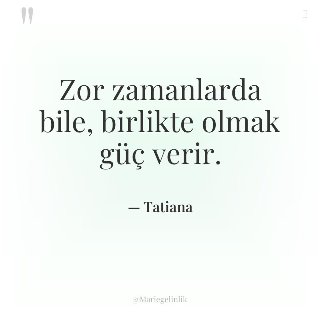 Zor zamanlarda bile, birlikte olmak güç verir.