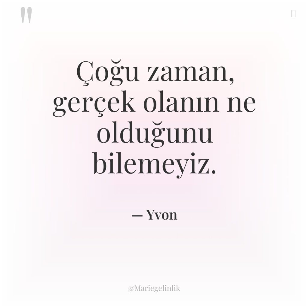 Çoğu zaman, gerçek olanın ne olduğunu bilemeyiz.