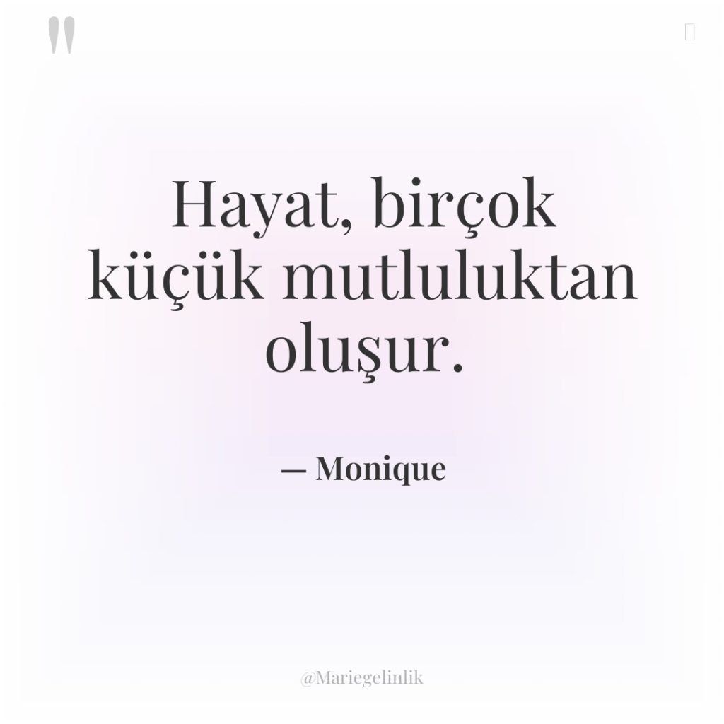 Hayat, birçok küçük mutluluktan oluşur.