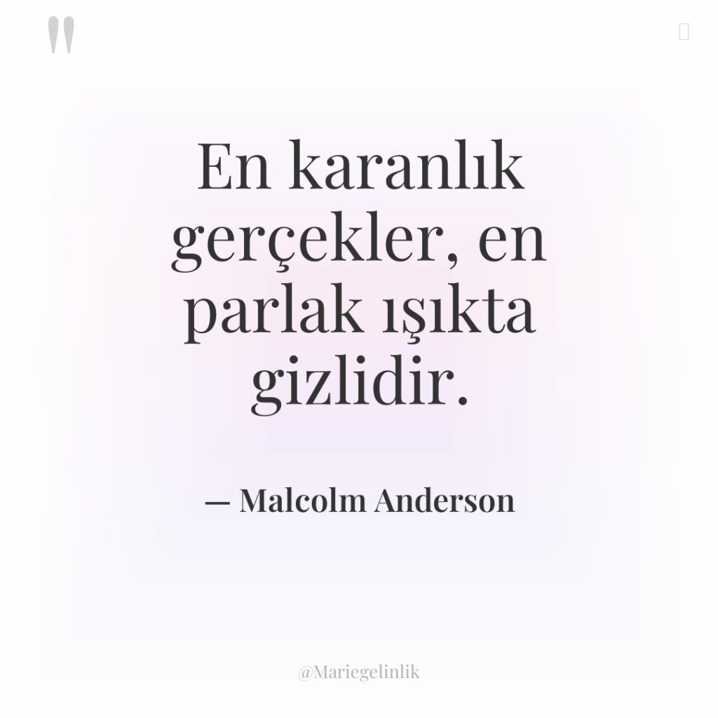 En karanlık gerçekler, en parlak ışıkta gizlidir.