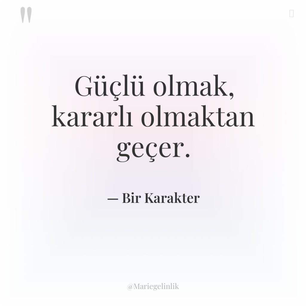 Güçlü olmak, kararlı olmaktan geçer.