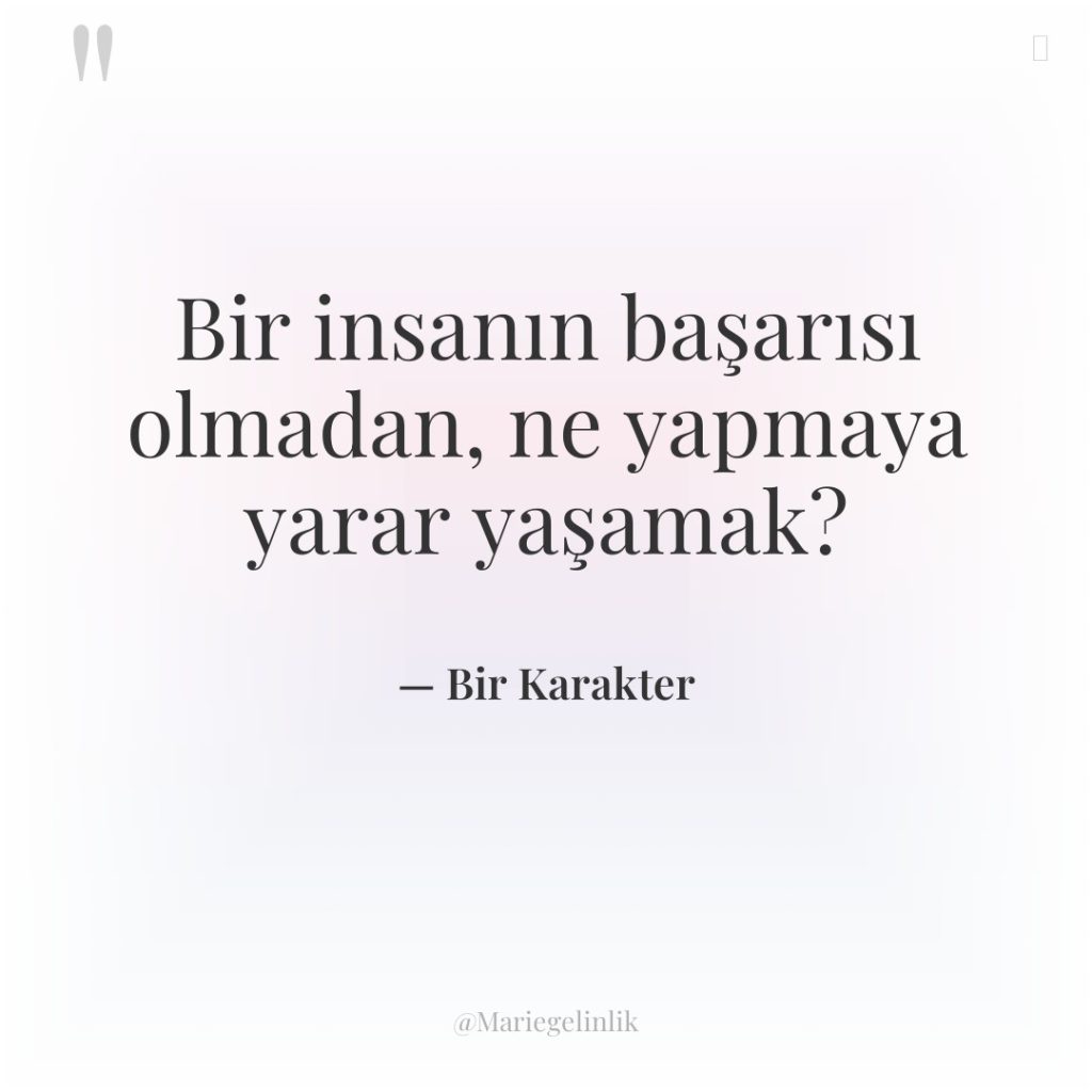 Bir insanın başarısı olmadan, ne yapmaya yarar yaşamak?