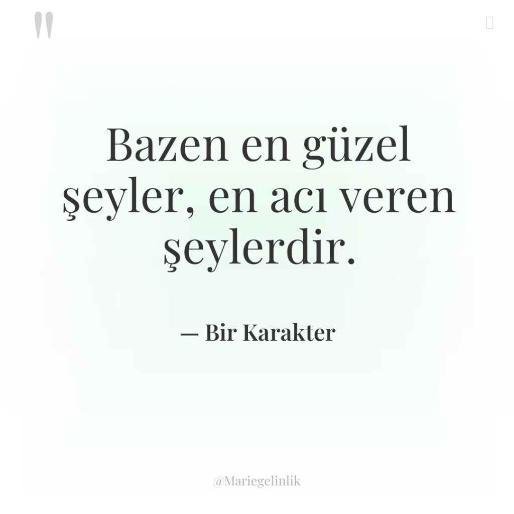 Bazen en güzel şeyler, en acı veren şeylerdir.
