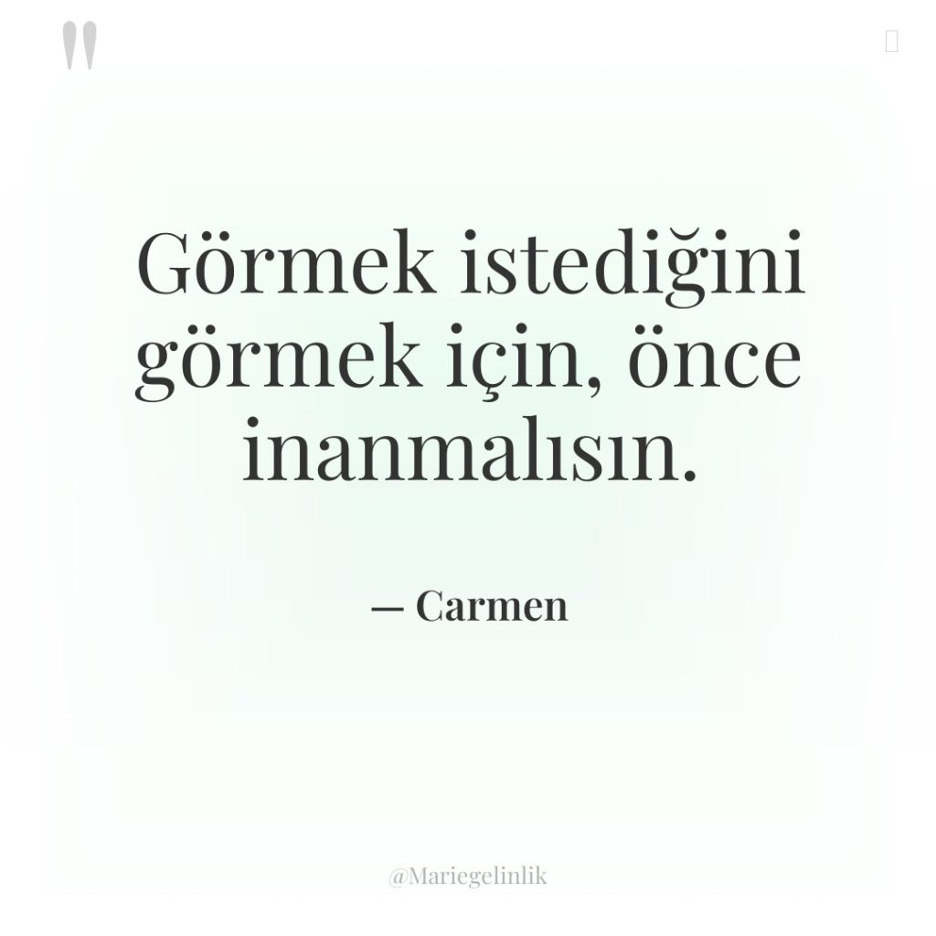 Görmek istediğini görmek için, önce inanmalısın.