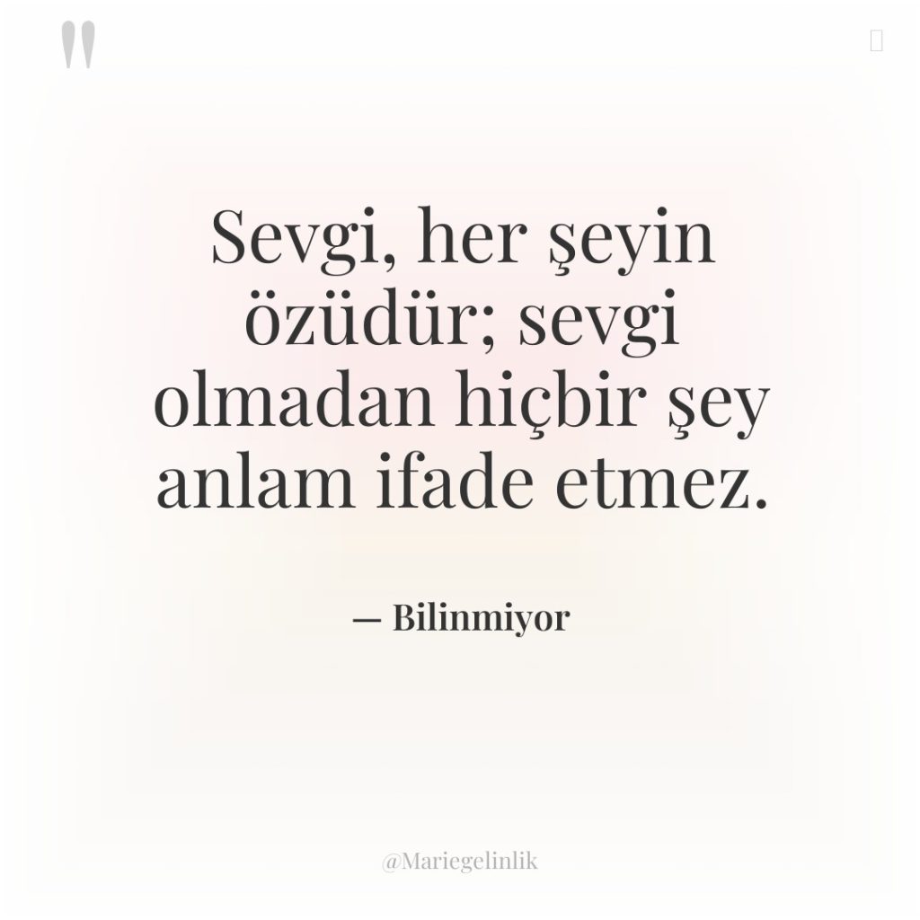 Sevgi, her şeyin özüdür; sevgi olmadan hiçbir şey anlam ifade…