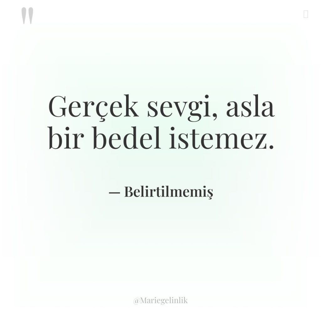 Gerçek sevgi, asla bir bedel istemez.