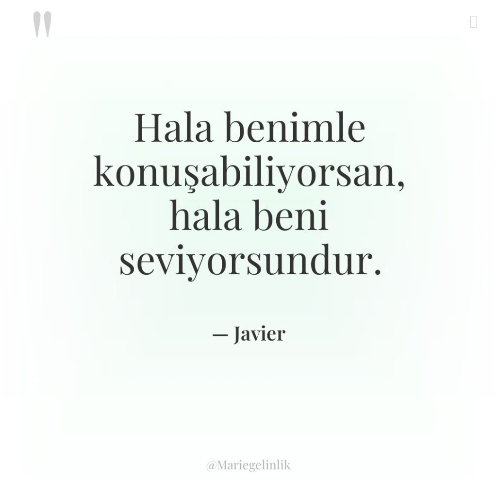 Hala benimle konuşabiliyorsan, hala beni seviyorsundur.