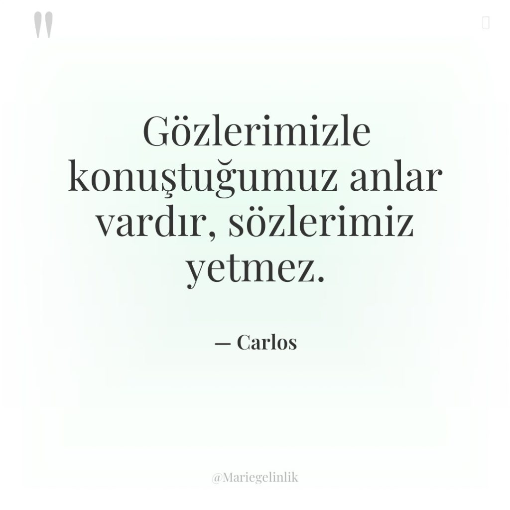 Gözlerimizle konuştuğumuz anlar vardır, sözlerimiz yetmez.