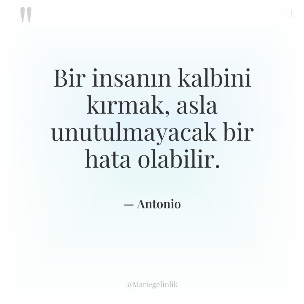 Bir insanın kalbini kırmak, asla unutulmayacak bir hata olabilir.