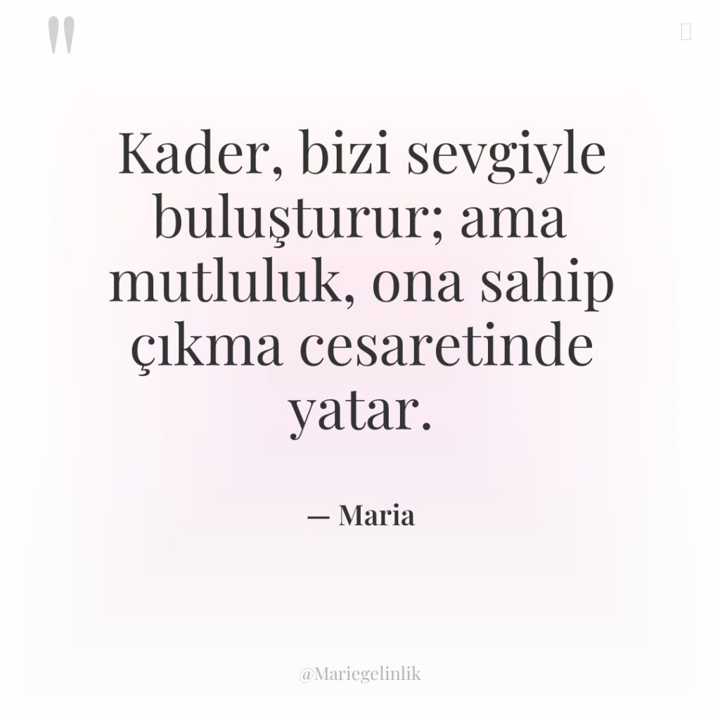 Kader, bizi sevgiyle buluşturur; ama mutluluk, ona sahip çıkma cesaretinde…