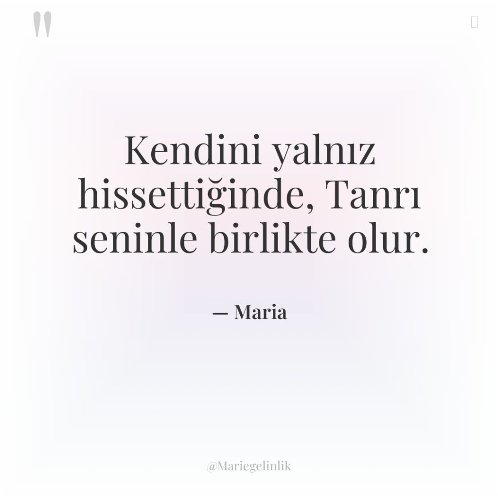 Kendini yalnız hissettiğinde, Tanrı seninle birlikte olur.