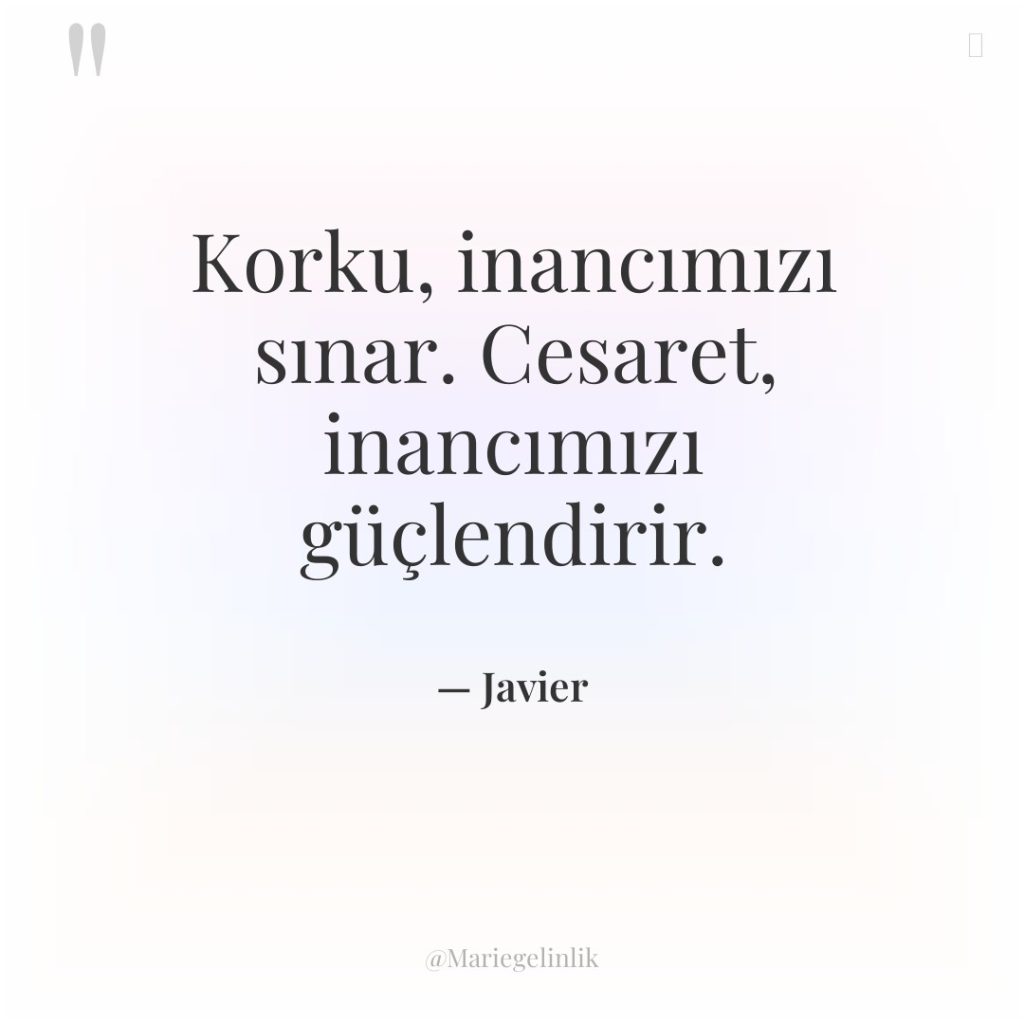 Korku, inancımızı sınar. Cesaret, inancımızı güçlendirir.