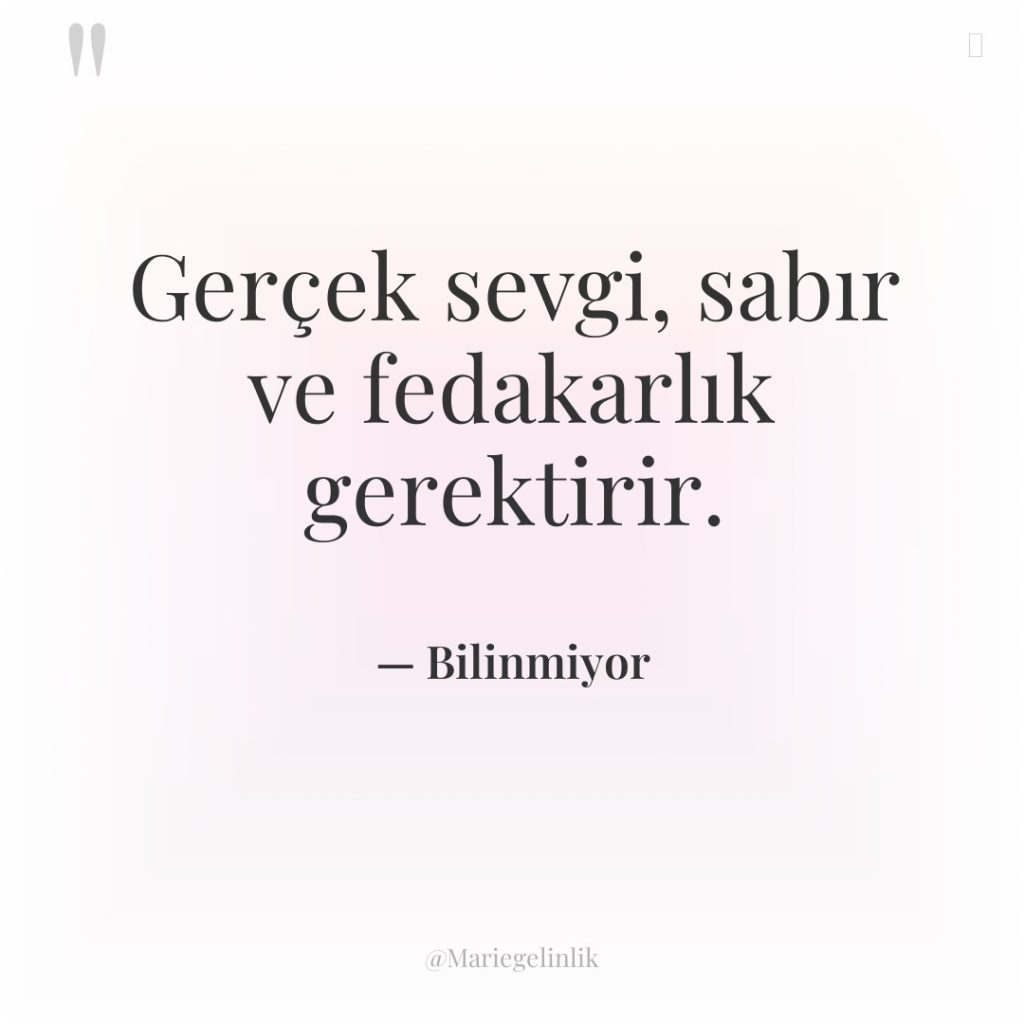 Gerçek sevgi, sabır ve fedakarlık gerektirir.