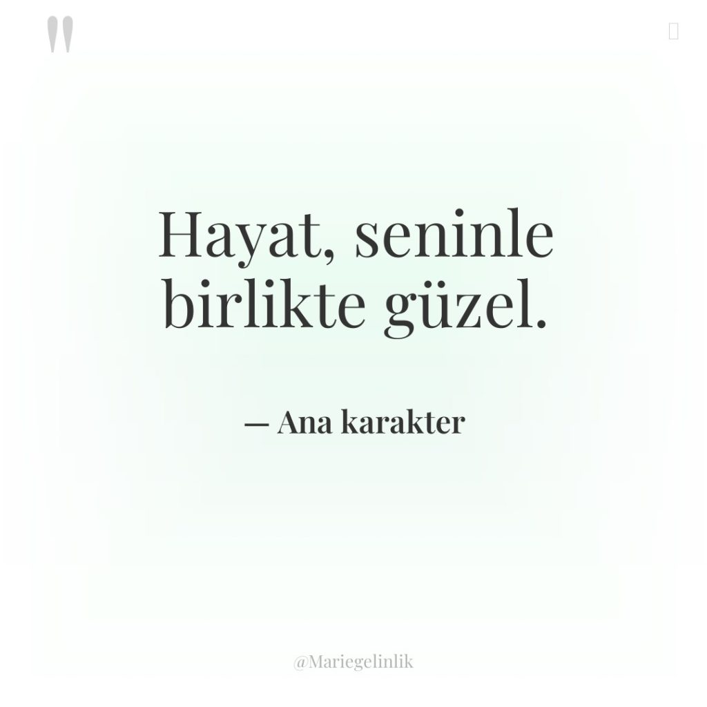 Hayat, seninle birlikte güzel.