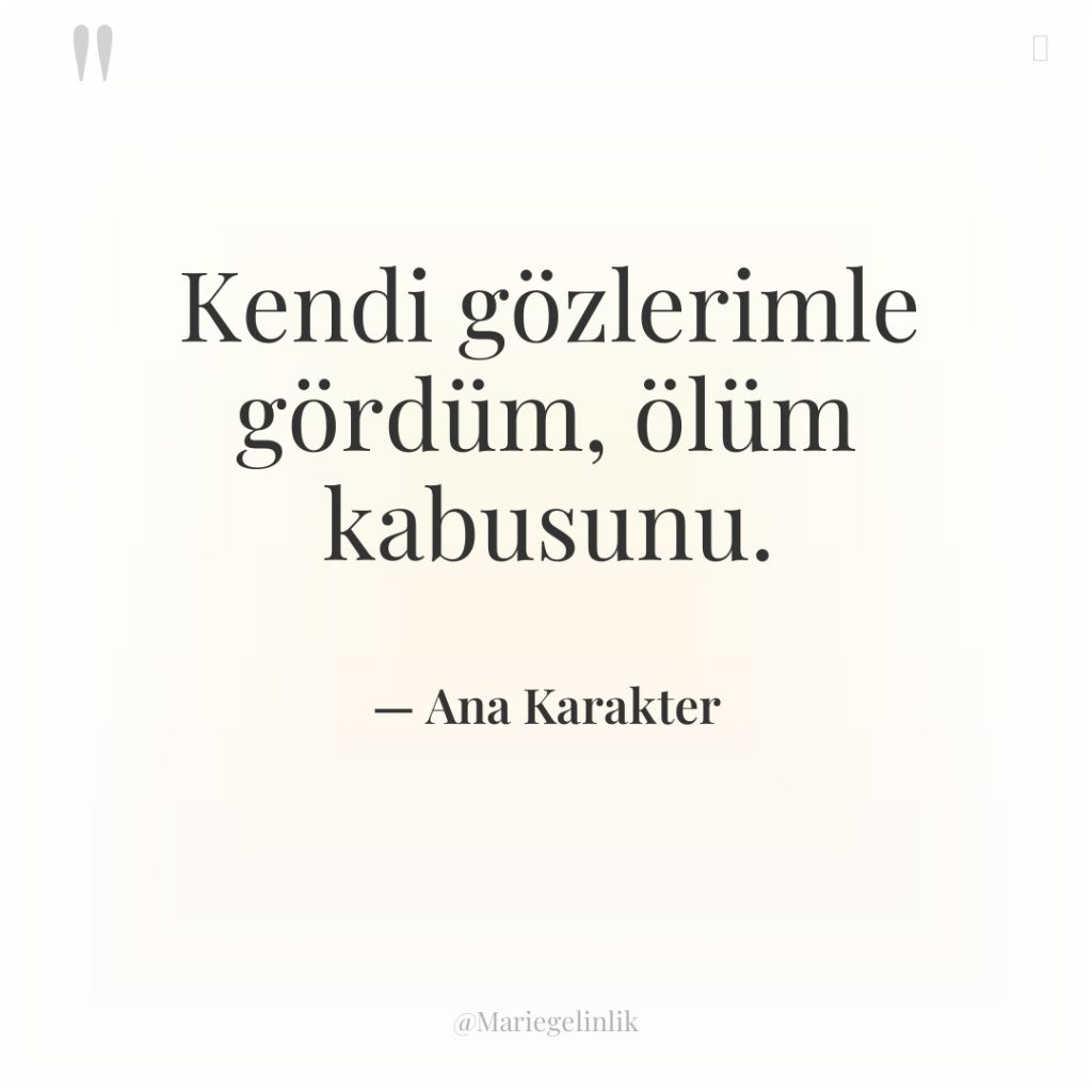 Kendi gözlerimle gördüm, ölüm kabusunu.