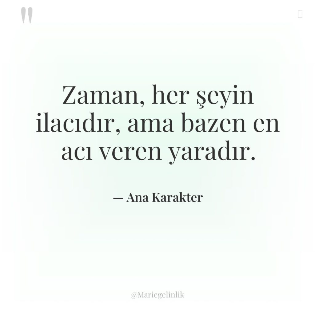 Zaman, her şeyin ilacıdır, ama bazen en acı veren yaradır.