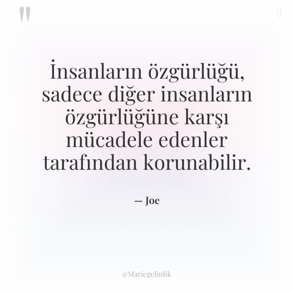İnsanların özgürlüğü, sadece diğer insanların özgürlüğüne karşı mücadele edenler tarafından…