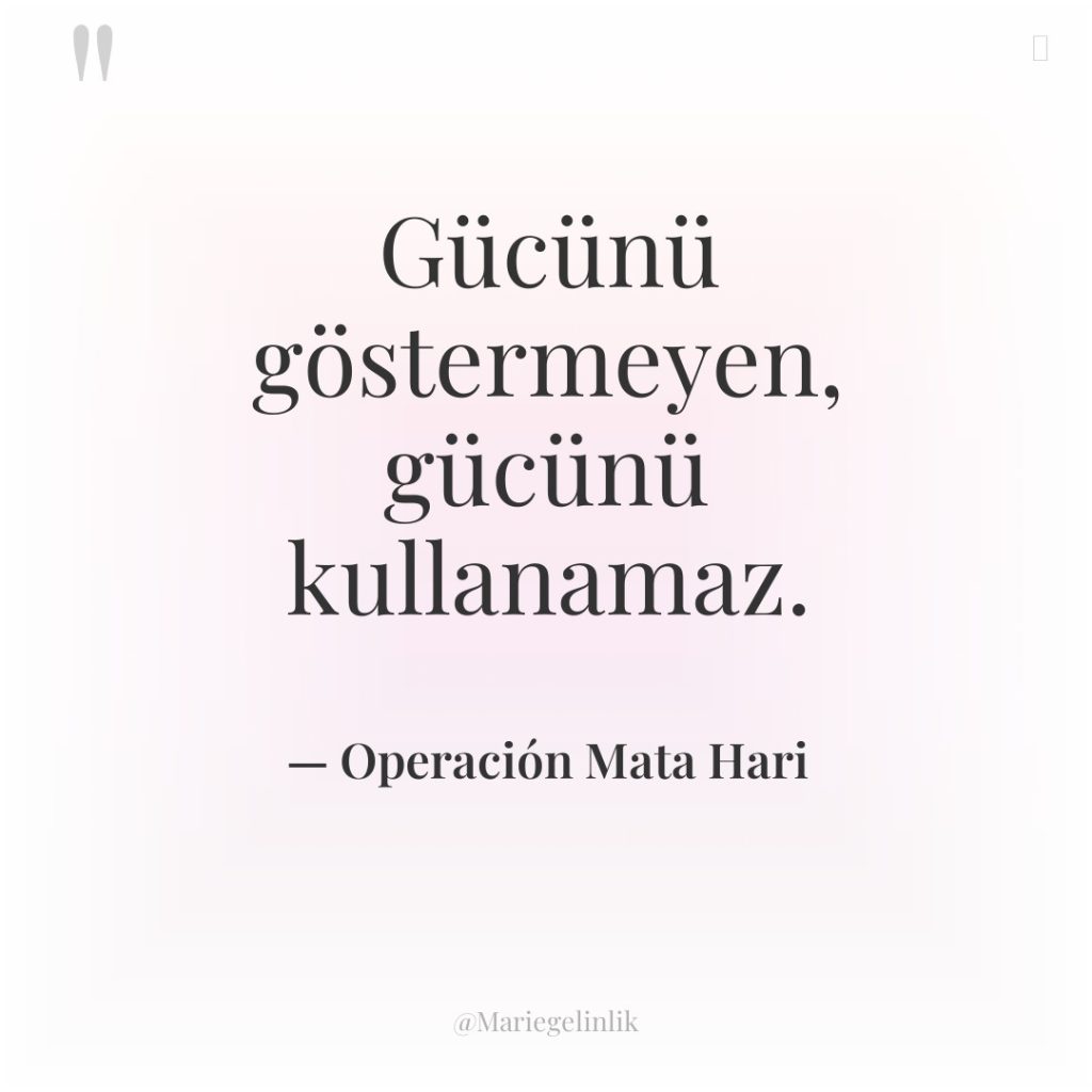 Gücünü göstermeyen, gücünü kullanamaz.