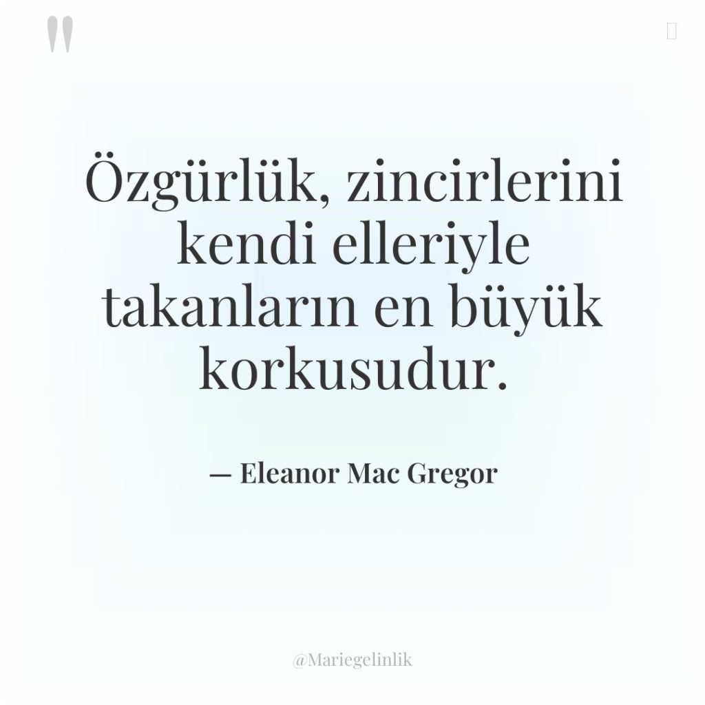 Özgürlük, zincirlerini kendi elleriyle takanların en büyük korkusudur.