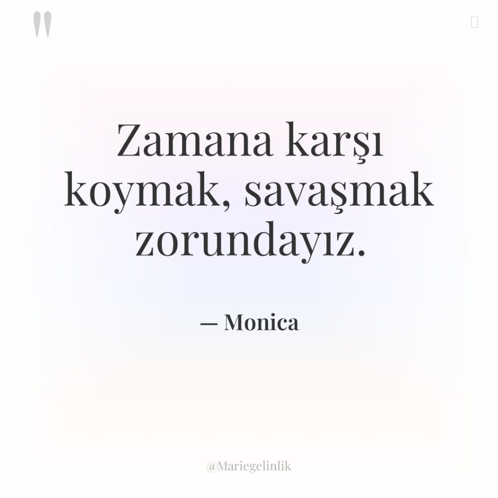 Zamana karşı koymak, savaşmak zorundayız.