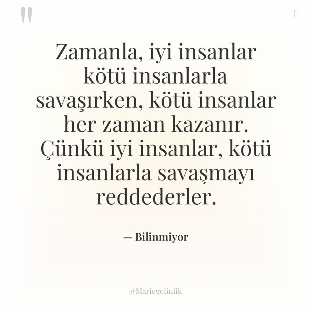 Zamanla, iyi insanlar kötü insanlarla savaşırken, kötü insanlar her zaman…